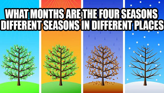 What Months Are The Four Seasons Different Seasons In Different Places