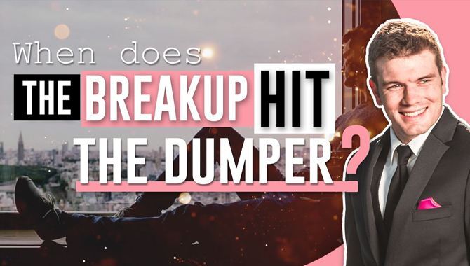 When Does The Break Up Hit The Dumper
