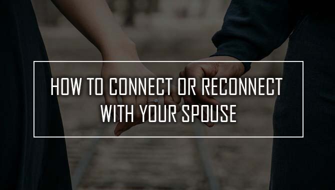 How To Connect Or Reconnect With Your Spouse