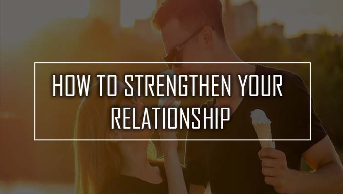 How To Strengthen Your Relationship