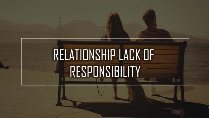 Relationship Lack Of Responsibility