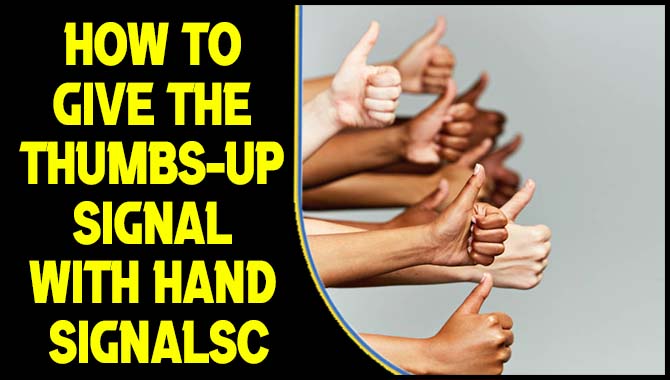 How To Give The Thumbs-Up Signal With Hand Signalsc