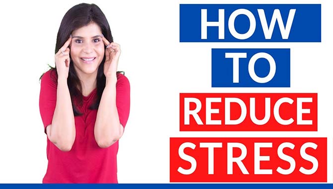 How To Reduce Your Stress