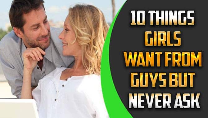10 Things Girls Want From Guys But Never Ask