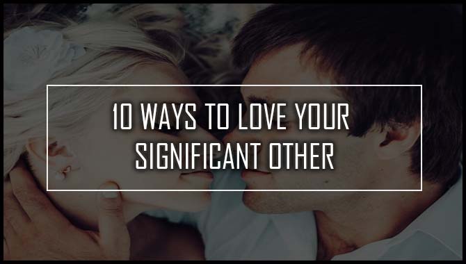 10-Ways-To-Love-Your-Significant-Other-1