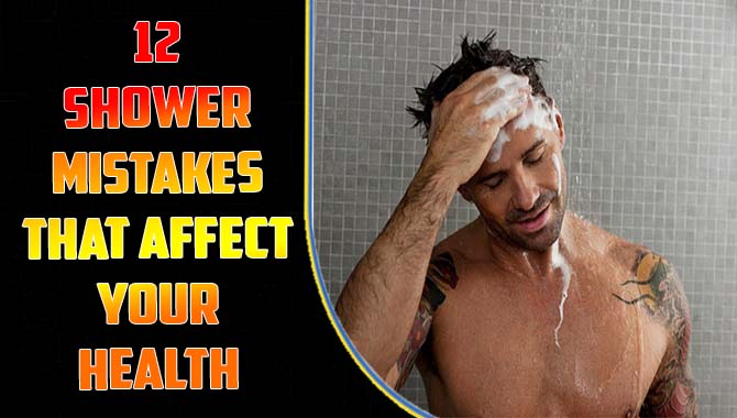 12 Shower Mistakes That Affect Your Health