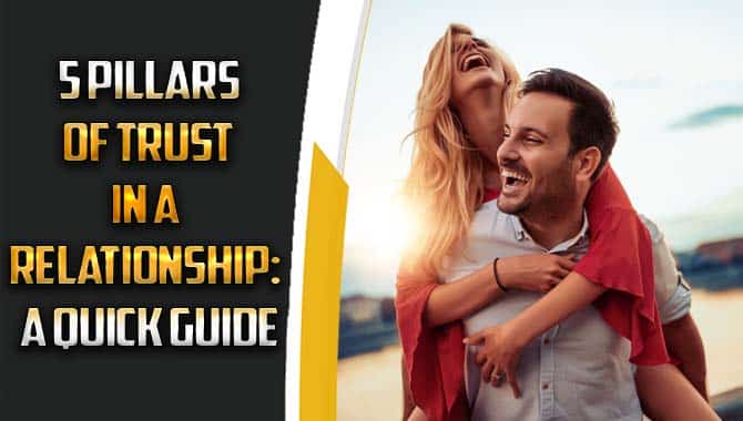 5 Pillars Of Trust In A Relationship A Quick Guide