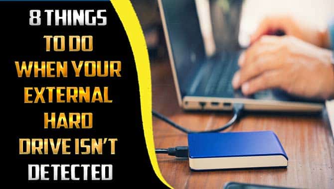 8 Things To Do When Your External Hard Drive Isn’t Detected
