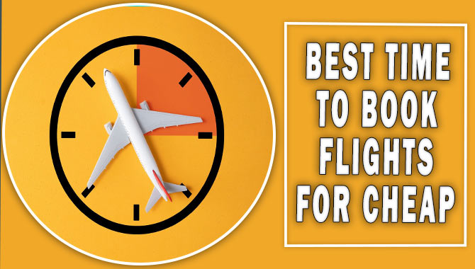 Best Time To Book Flights For Cheap- Tips To Save Money