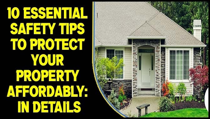 Essential Safety Tips To Protect Your Property Affordably