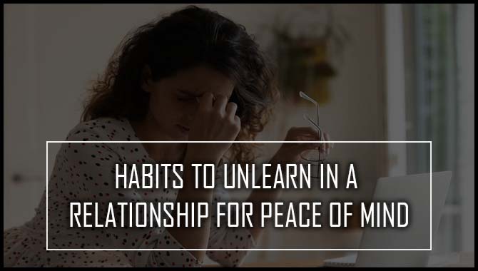 Habits To Unlearn In A Relationship For Peace Of Mind