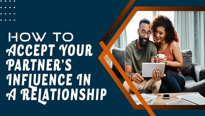 How To Accept Your Partner’s Influence In A Relationship
