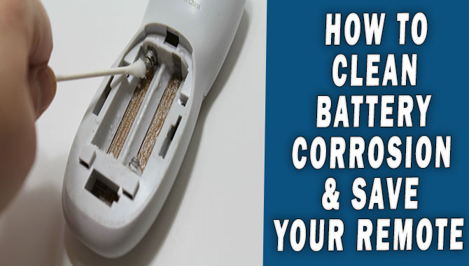 How To Clean Battery Corrosion & Save Your Remote