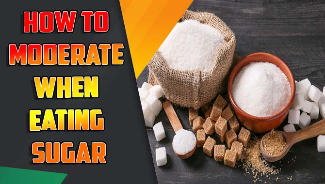 How To Moderate When Eating Sugar