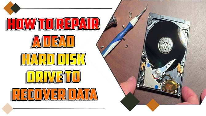 How To Repair A Dead Hard Disk Drive To Recover Data