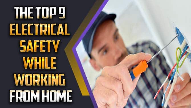 The Top 9 Electrical Safety While Working From Home