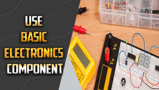Use Basic Electronics Component