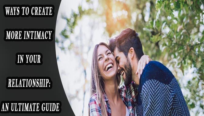 Ways To Create More Intimacy In Your Relationship