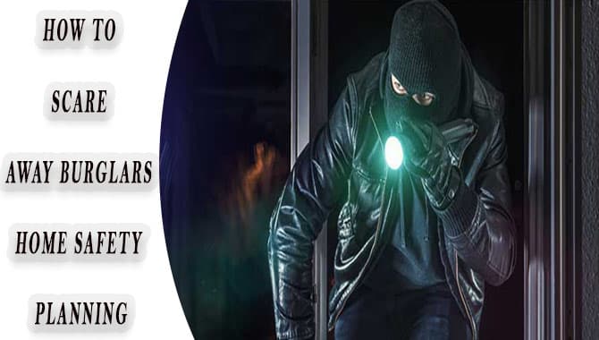 How To Scare Away Burglars, Home Safety Planning