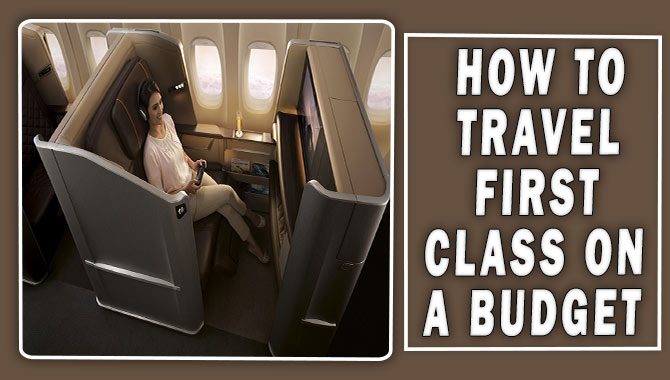 How To Travel First Class On A Budget