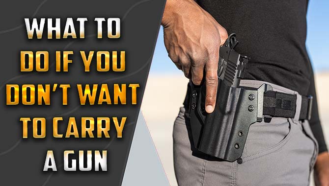 What To Do If You Don’t Want To Carry A Gun