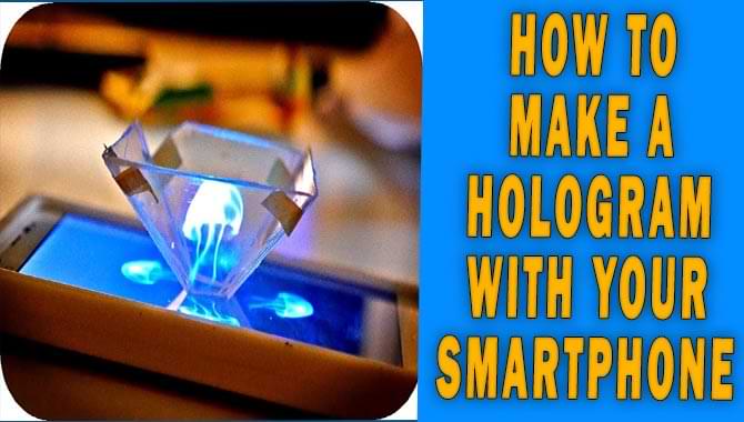 How To Make A Hologram With Your Smartphone