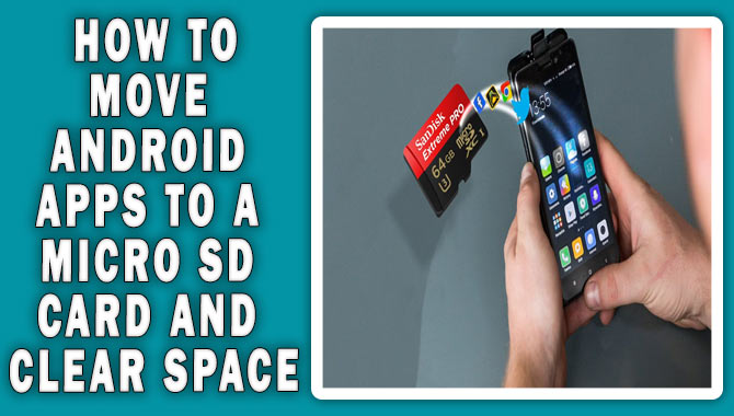 How To Move Android Apps To A Micro SD Card And Clear Space