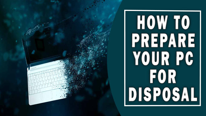 How To Prepare Your Pc For Disposal